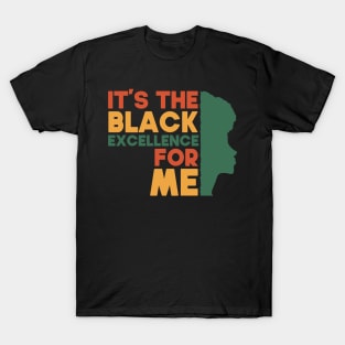 Its The Black Excellence For Me Funny Gift Idea For Black Women T-Shirt